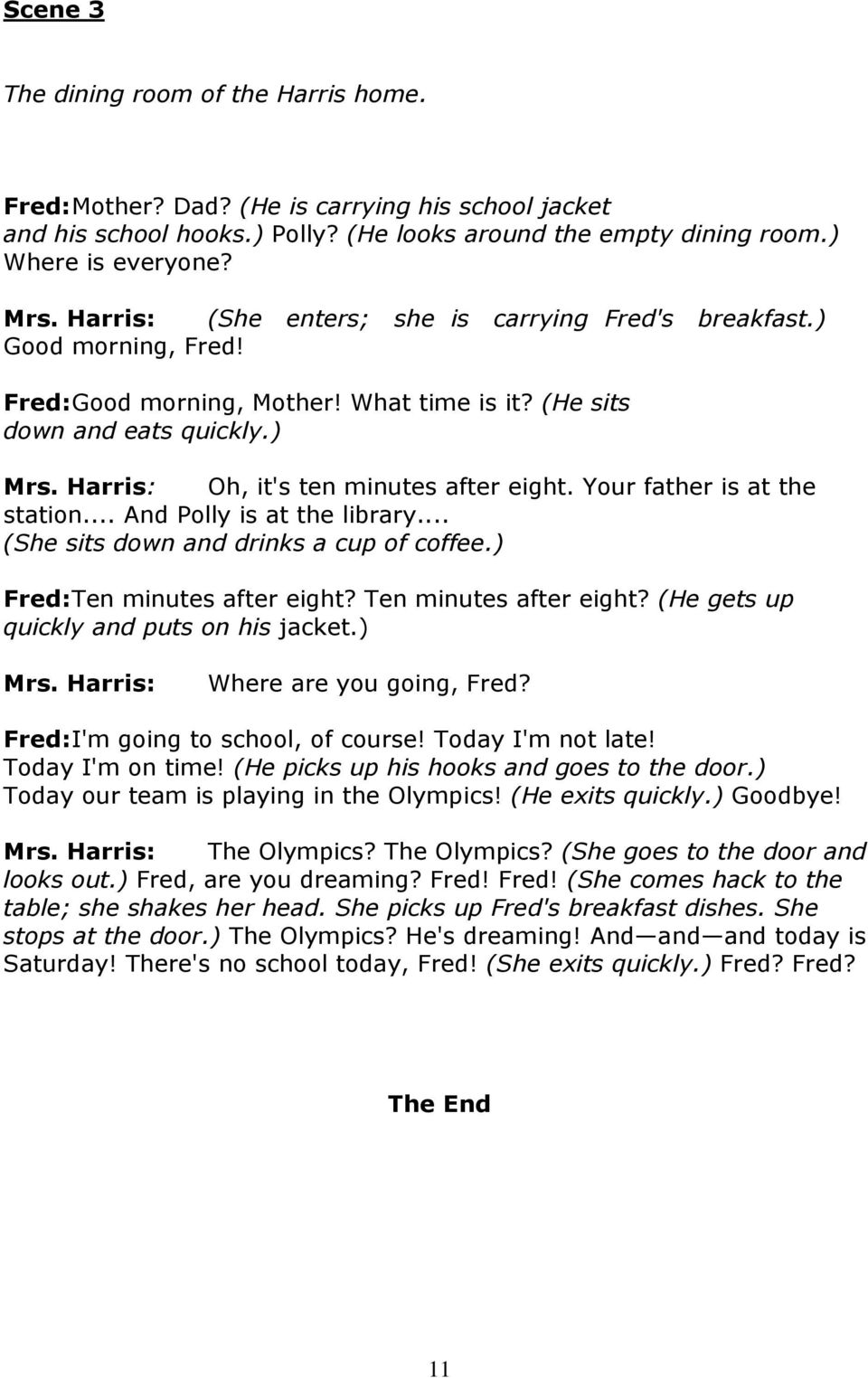Your father is at the station... And Polly is at the library... (She sits down and drinks a cup of coffee.) Fred: Ten minutes after eight? Ten minutes after eight? (He gets up quickly and puts on his jacket.