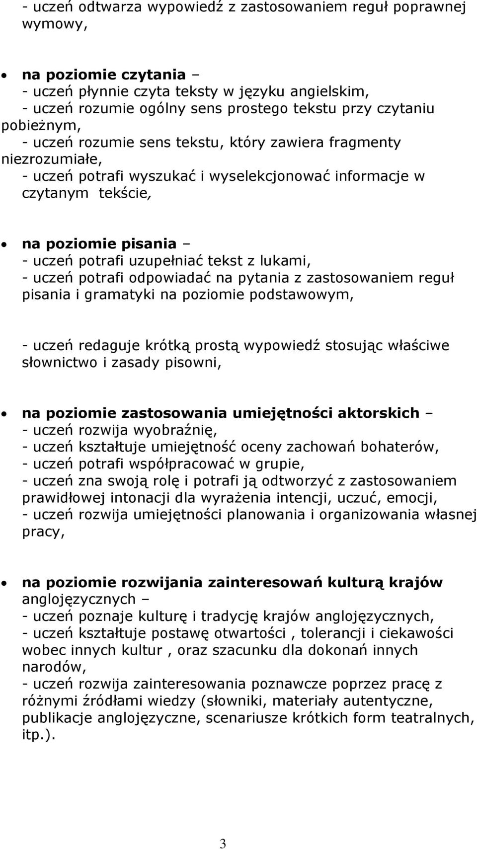 tekst z lukami, - uczeń potrafi odpowiadać na pytania z zastosowaniem reguł pisania i gramatyki na poziomie podstawowym, - uczeń redaguje krótką prostą wypowiedź stosując właściwe słownictwo i zasady