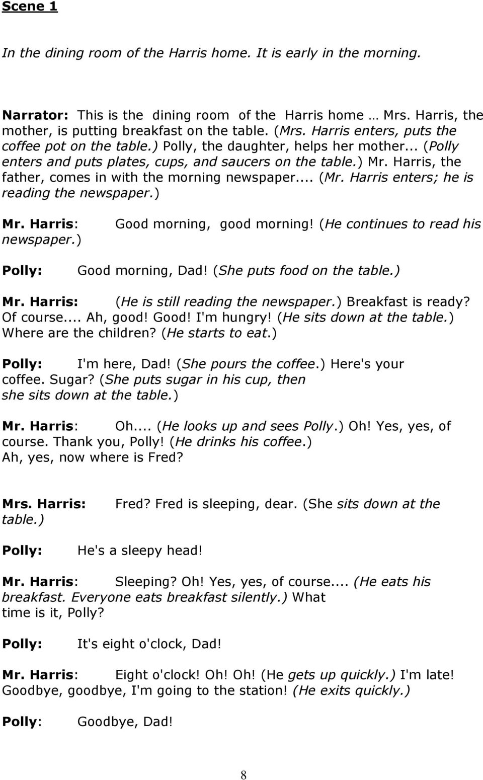 Harris, the father, comes in with the morning newspaper... (Mr. Harris enters; he is reading the newspaper.) Mr. Harris: newspaper.) Good morning, good morning!