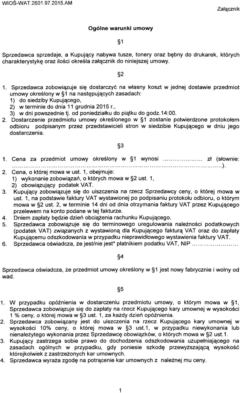 Sprzedawca zobowia^zuje sie dostarczyc na wtasny koszt w jednej dostawie przedmiot umowy okreslony w 1 na nastepuja^cych zasadach: 1) do siedziby Kupuja^cego, 2) wterminie do dnia 11 grudnia 2015 r.