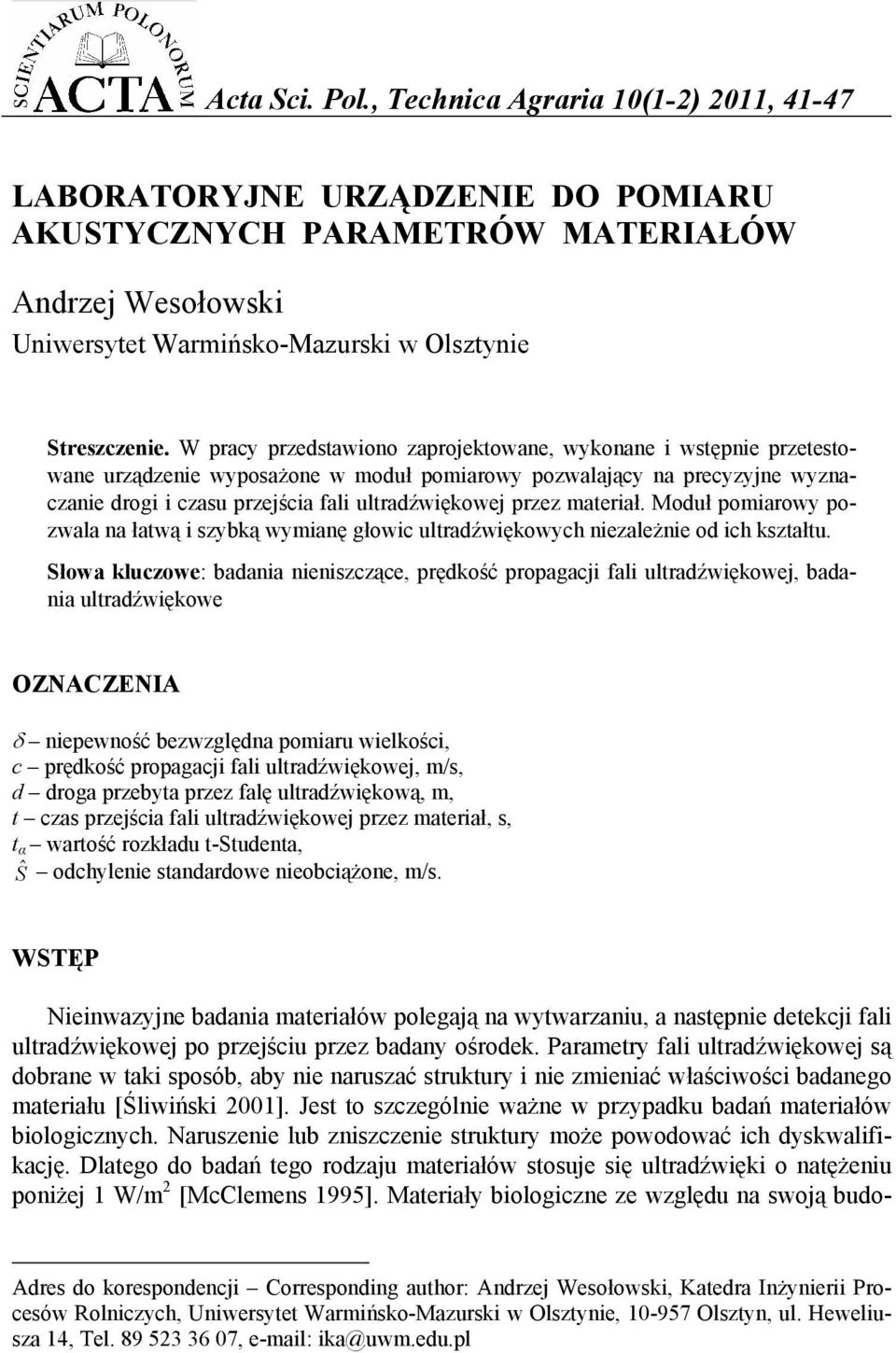 przez materiał. Moduł pomiarowy pozwala na łatwą i szybką wymianę głowic ultradźwiękowych niezależnie od ich kształtu.