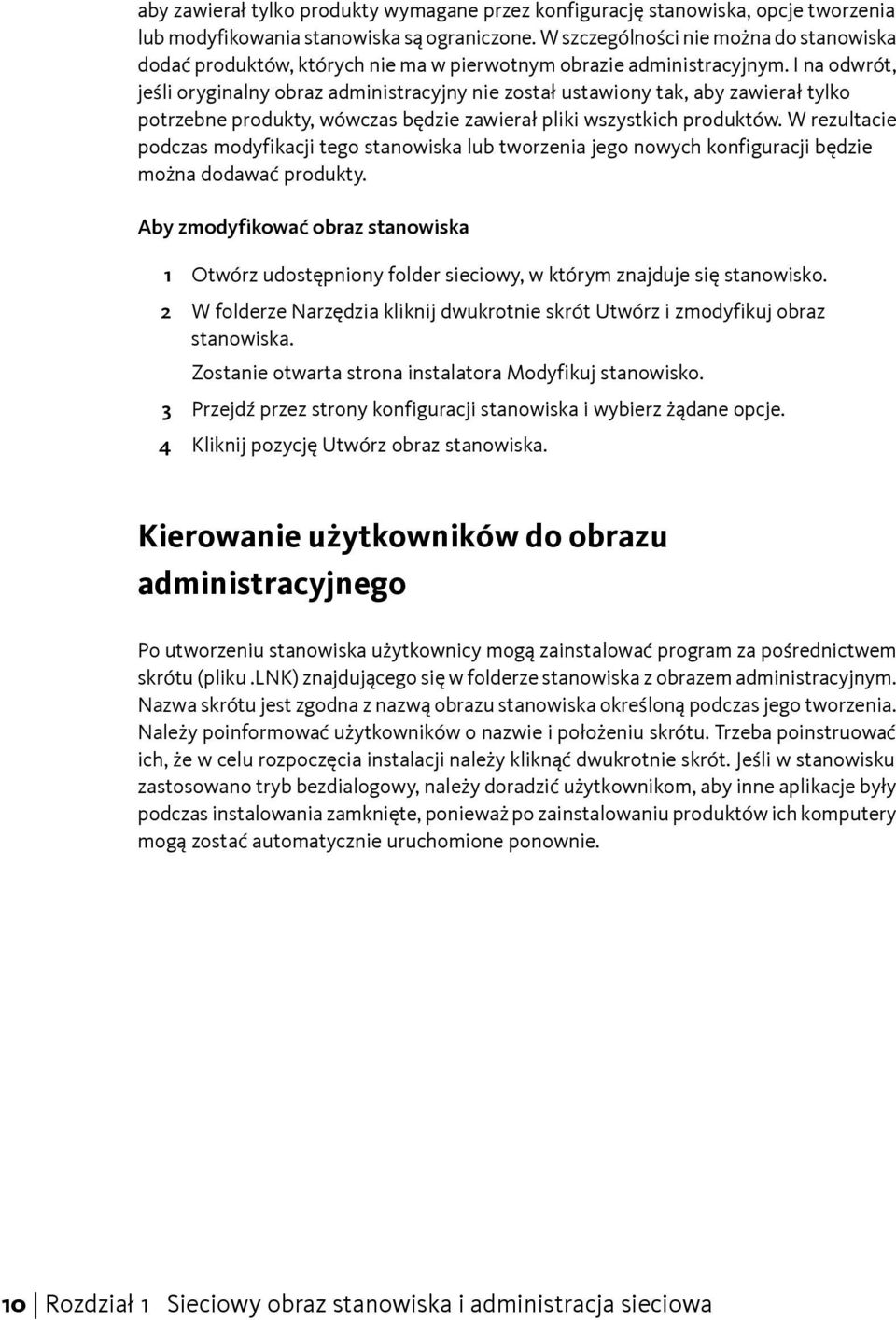 I na odwrót, jeśli oryginalny obraz administracyjny nie został ustawiony tak, aby zawierał tylko potrzebne produkty, wówczas będzie zawierał pliki wszystkich produktów.