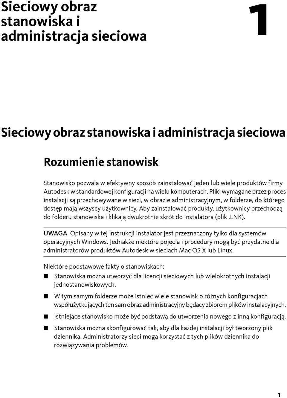 Pliki wymagane przez proces instalacji są przechowywane w sieci, w obrazie administracyjnym, w folderze, do którego dostęp mają wszyscy użytkownicy.