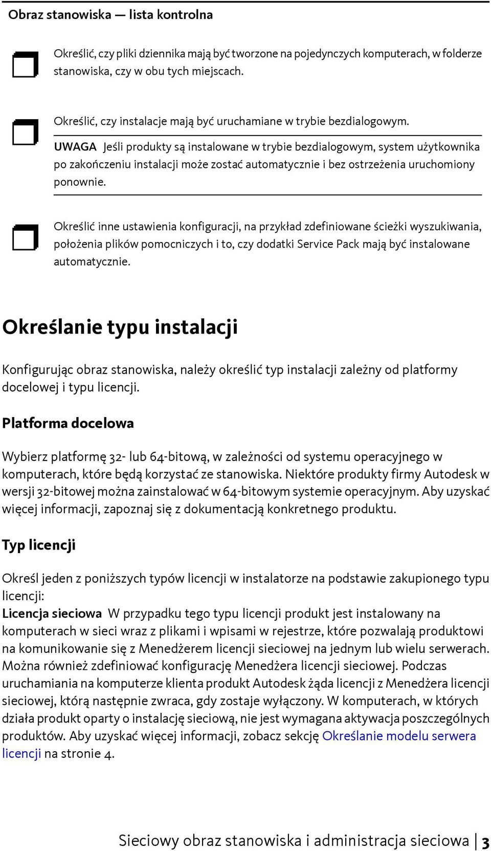 UWAGA Jeśli produkty są instalowane w trybie bezdialogowym, system użytkownika po zakończeniu instalacji może zostać automatycznie i bez ostrzeżenia uruchomiony ponownie.