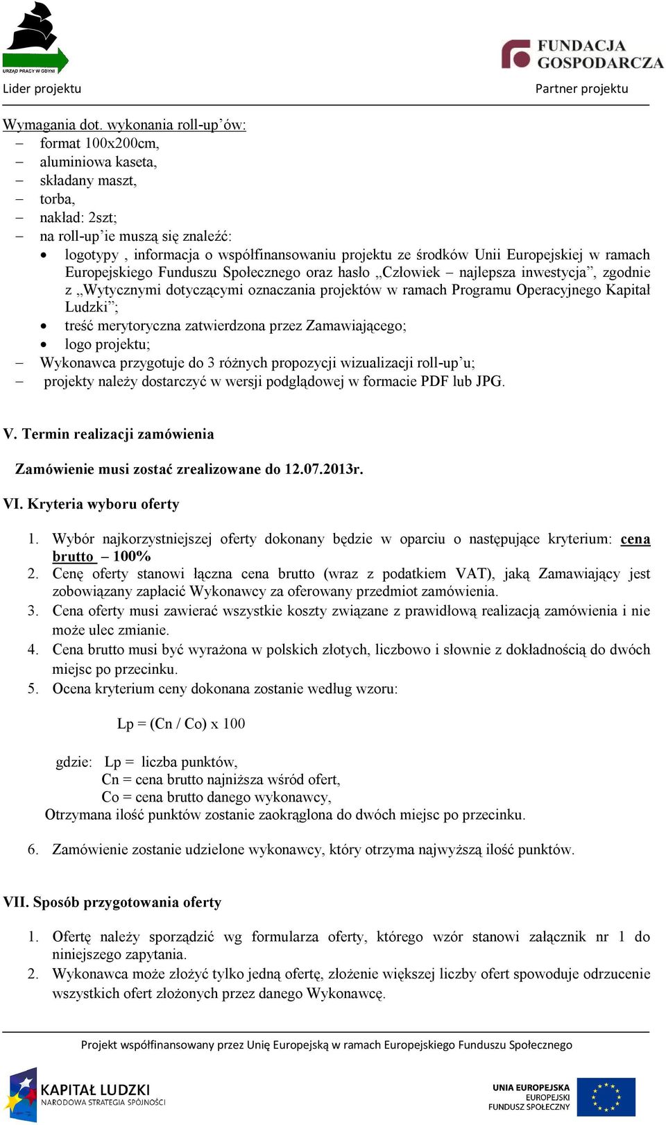 Europejskiej w ramach Europejskiego Funduszu Społecznego oraz hasło Człowiek najlepsza inwestycja, zgodnie z Wytycznymi dotyczącymi oznaczania projektów w ramach Programu Operacyjnego Kapitał Ludzki