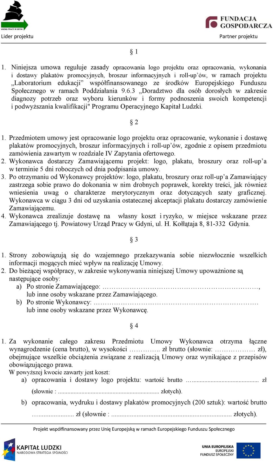 3 Doradztwo dla osób dorosłych w zakresie diagnozy potrzeb oraz wyboru kierunków i formy podnoszenia swoich kompetencji i podwyższania kwalifikacji" Programu Operacyjnego Kapitał Ludzki. 2 1.