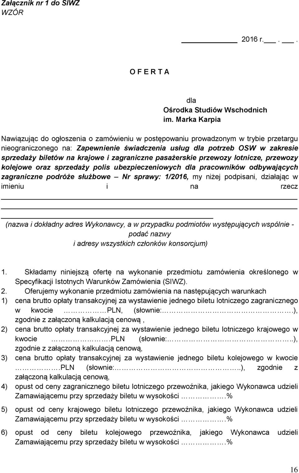 krajowe i zagraniczne pasażerskie przewozy lotnicze, przewozy kolejowe oraz sprzedaży polis ubezpieczeniowych dla pracowników odbywających zagraniczne podróże służbowe Nr sprawy: 1/2016, my niżej