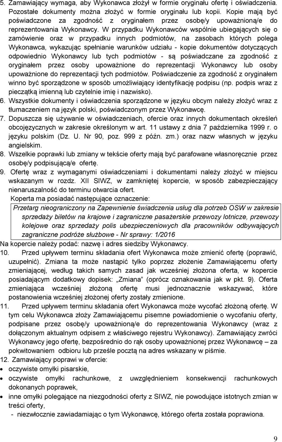 W przypadku Wykonawców wspólnie ubiegających się o zamówienie oraz w przypadku innych podmiotów, na zasobach których polega Wykonawca, wykazując spełnianie warunków udziału - kopie dokumentów