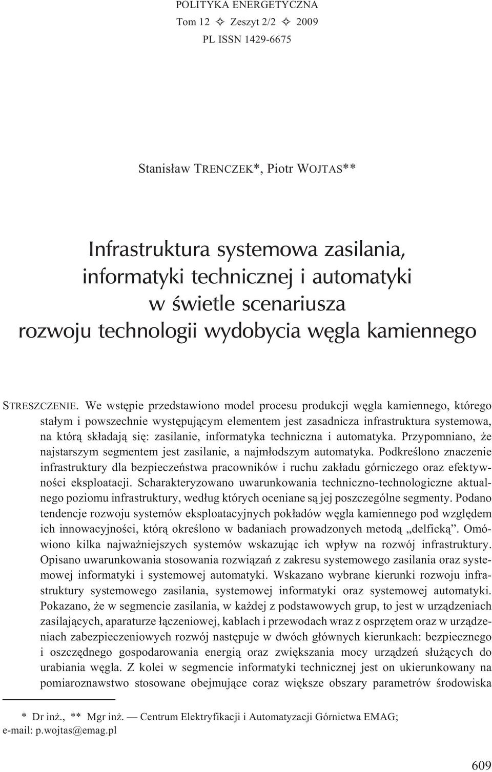 We wstêpie przedstawiono model procesu produkcji wêgla kamiennego, którego sta³ym i powszechnie wystêpuj¹cym elementem jest zasadnicza infrastruktura systemowa, na któr¹ sk³adaj¹ siê: zasilanie,