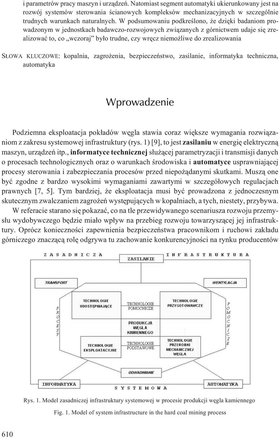 zrealizowania S OWA KLUCZOWE: kopalnia, zagro enia, bezpieczeñstwo, zasilanie, informatyka techniczna, automatyka Wprowadzenie Podziemna eksploatacja pok³adów wêgla stawia coraz wiêksze wymagania