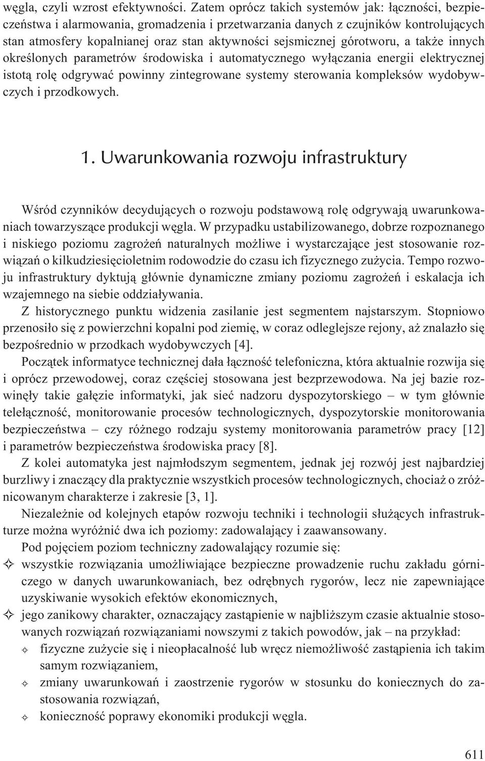 górotworu, a tak e innych okreœlonych parametrów œrodowiska i automatycznego wy³¹czania energii elektrycznej istot¹ rolê odgrywaæ powinny zintegrowane systemy sterowania kompleksów wydobywczych i