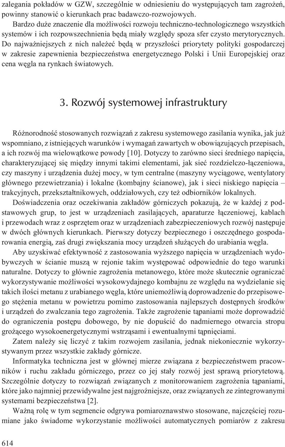 Do najwa niejszych z nich nale eæ bêd¹ w przysz³oœci priorytety polityki gospodarczej w zakresie zapewnienia bezpieczeñstwa energetycznego Polski i Unii Europejskiej oraz cena wêgla na rynkach