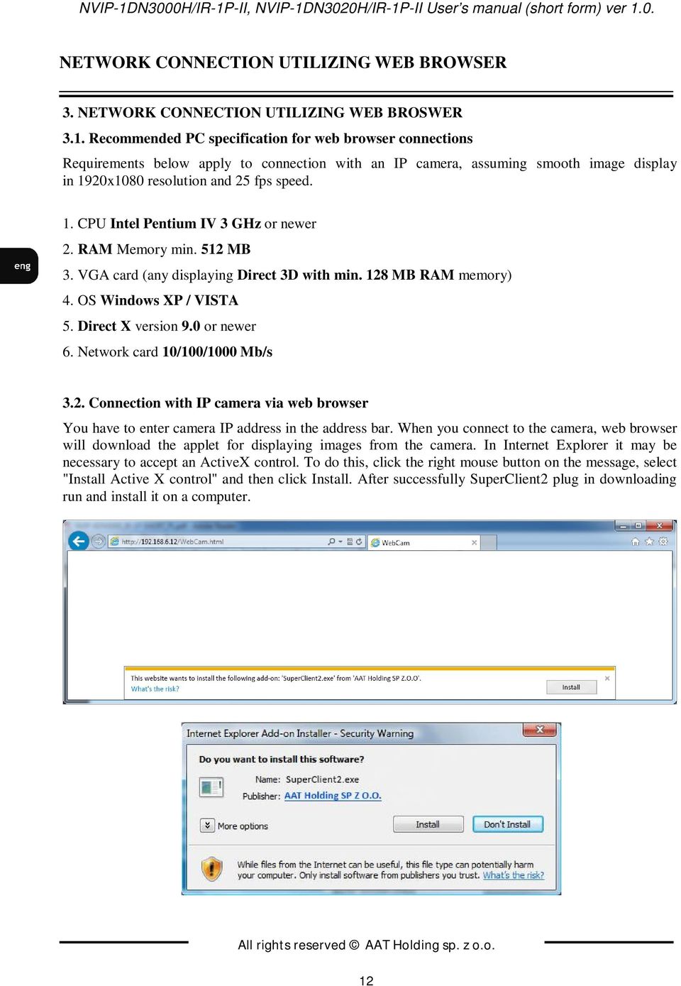 Network card 10/100/1000 Mb/s 3.2. Connection with IP camera via web browser You have to enter camera IP address in the address bar.