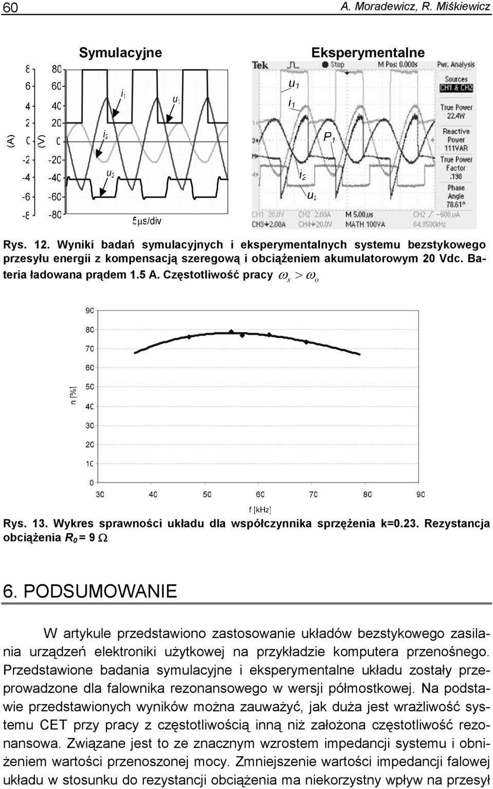 PODSUOWANE W atykule pzedtawiono zatoowanie układów beztykowego zailania uządzeń elektoniki uŝytkowe na pzykładzie komputea pzenośnego.