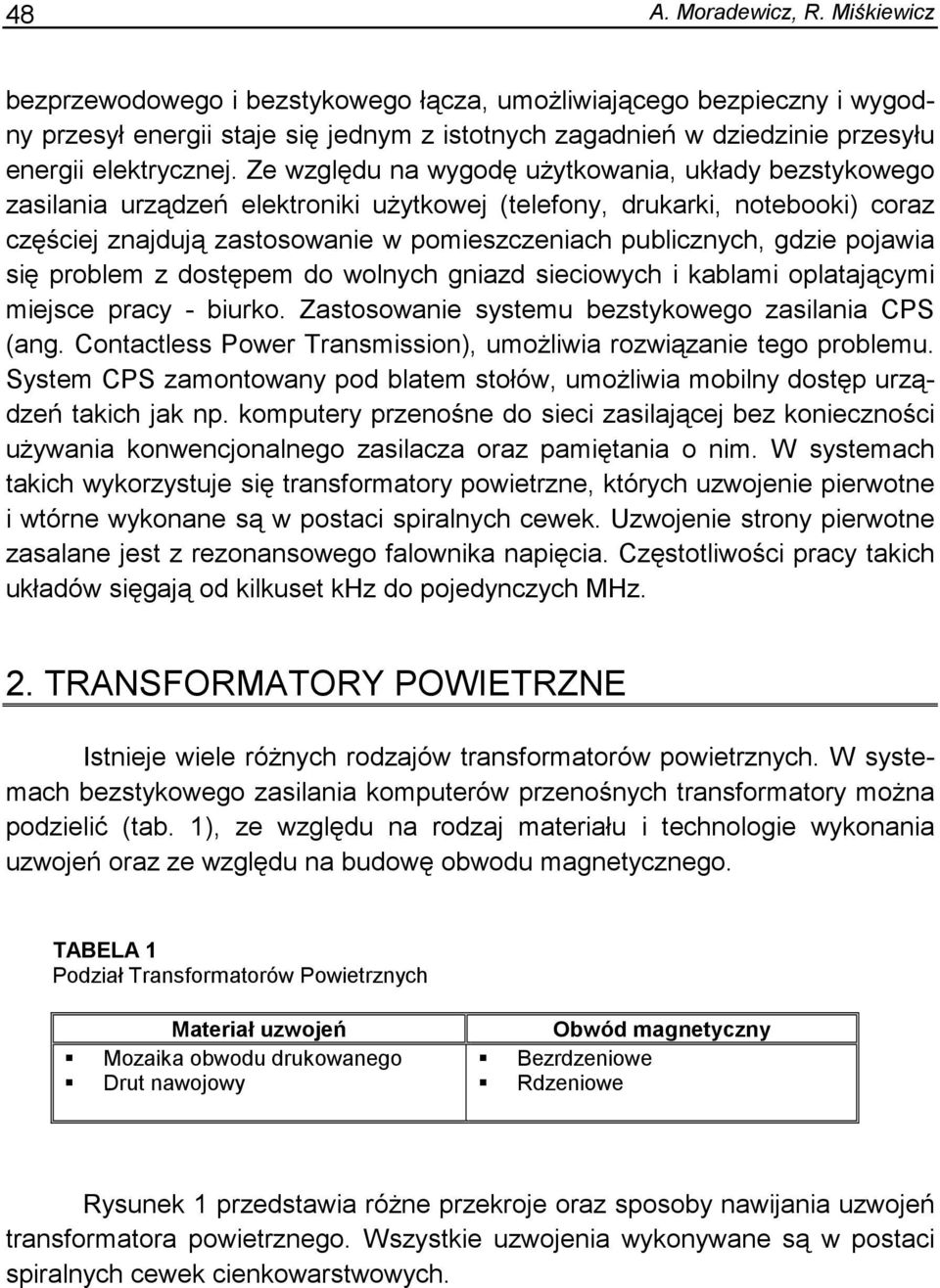 poblem z dotępem do wolnych gniazd ieciowych i kablami oplataącymi miece pacy - biuko. atoowanie ytemu beztykowego zailania PS (ang. ontactle Powe Tanmiion), umoŝliwia ozwiązanie tego poblemu.