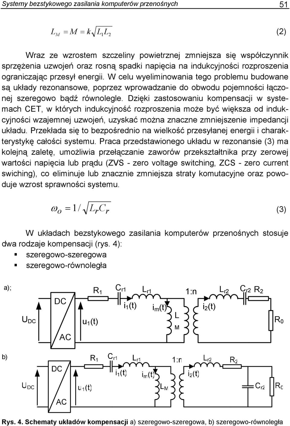 Dzięki zatoowaniu kompenaci w ytemach ET, w któych indukcyność ozpozenia moŝe być więkza od indukcyności wzaemne uzwoeń, uzykać moŝna znaczne zmniezenie impedanci układu.