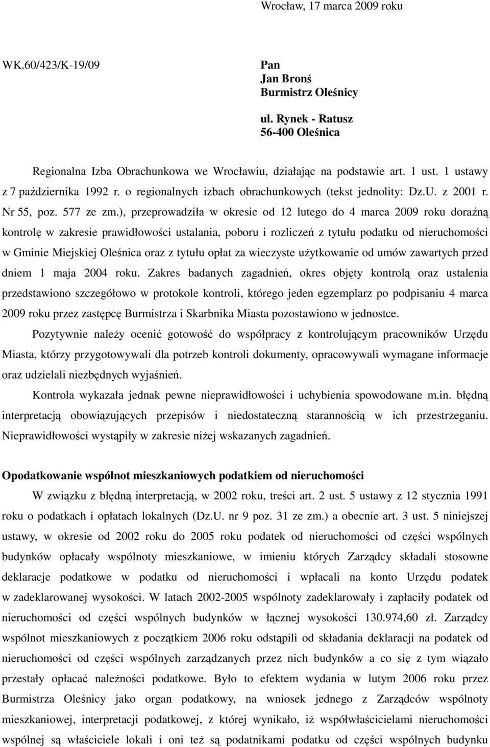 ), przeprowadziła w okresie od 12 lutego do 4 marca 2009 roku doraźną kontrolę w zakresie prawidłowości ustalania, poboru i rozliczeń z tytułu podatku od nieruchomości w Gminie Miejskiej Oleśnica