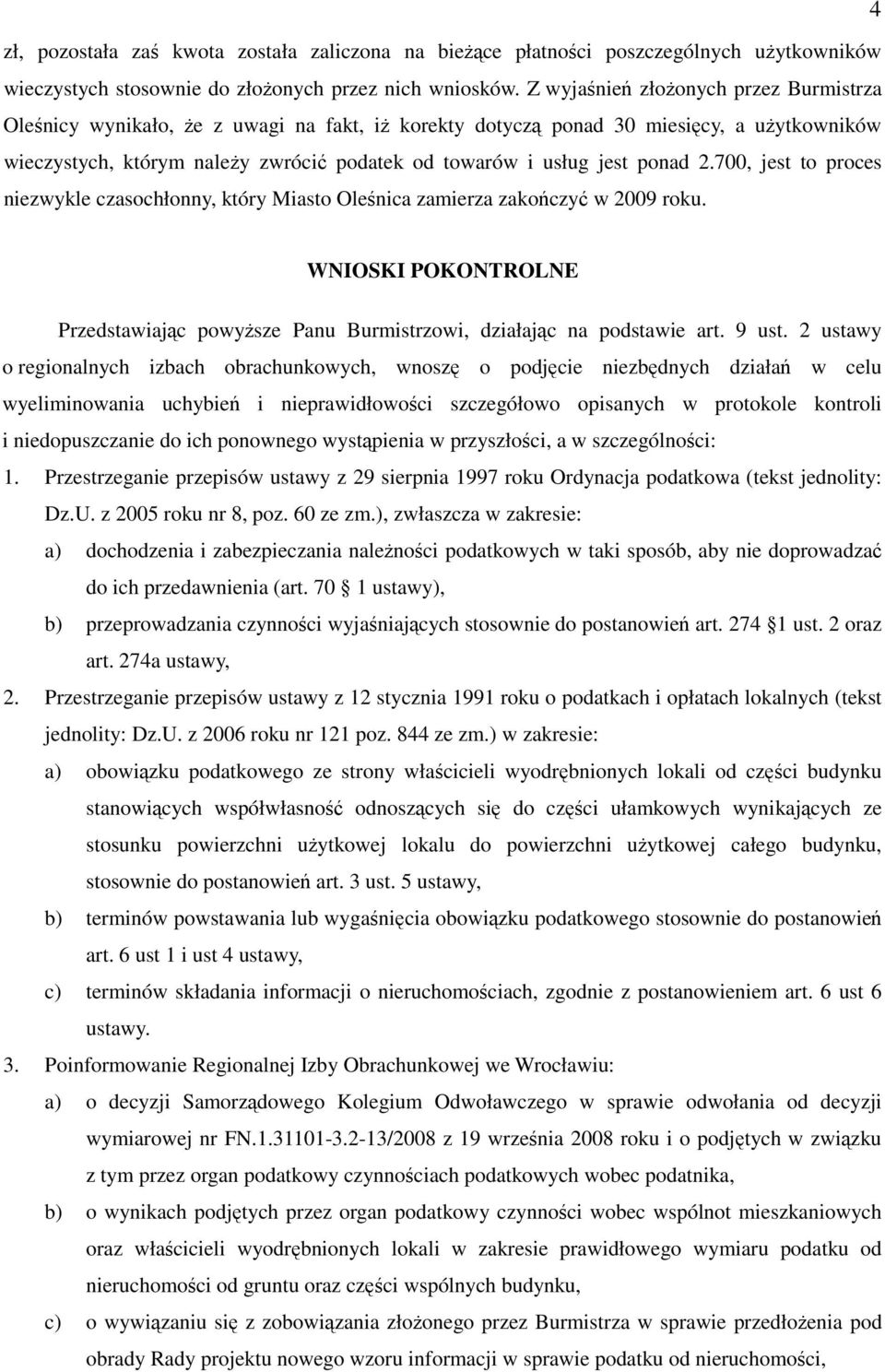 ponad 2.700, jest to proces niezwykle czasochłonny, który Miasto Oleśnica zamierza zakończyć w 2009 roku. WNIOSKI POKONTROLNE Przedstawiając powyższe Panu Burmistrzowi, działając na podstawie art.