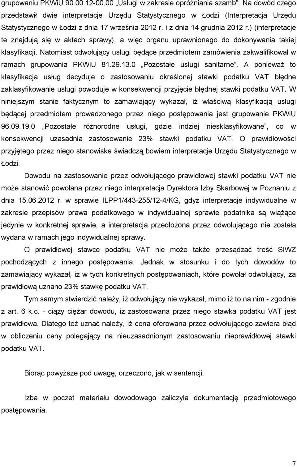 ) (interpretacje te znajdują się w aktach sprawy), a więc organu uprawnionego do dokonywania takiej klasyfikacji.