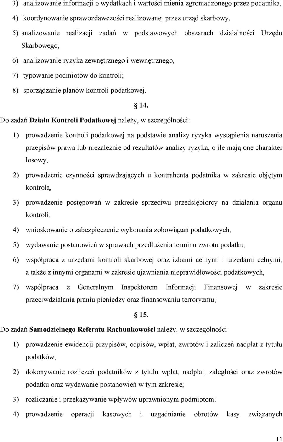 Do zadań Działu Kontroli Podatkowej należy, w szczególności: 1) prowadzenie kontroli podatkowej na podstawie analizy ryzyka wystąpienia naruszenia przepisów prawa lub niezależnie od rezultatów