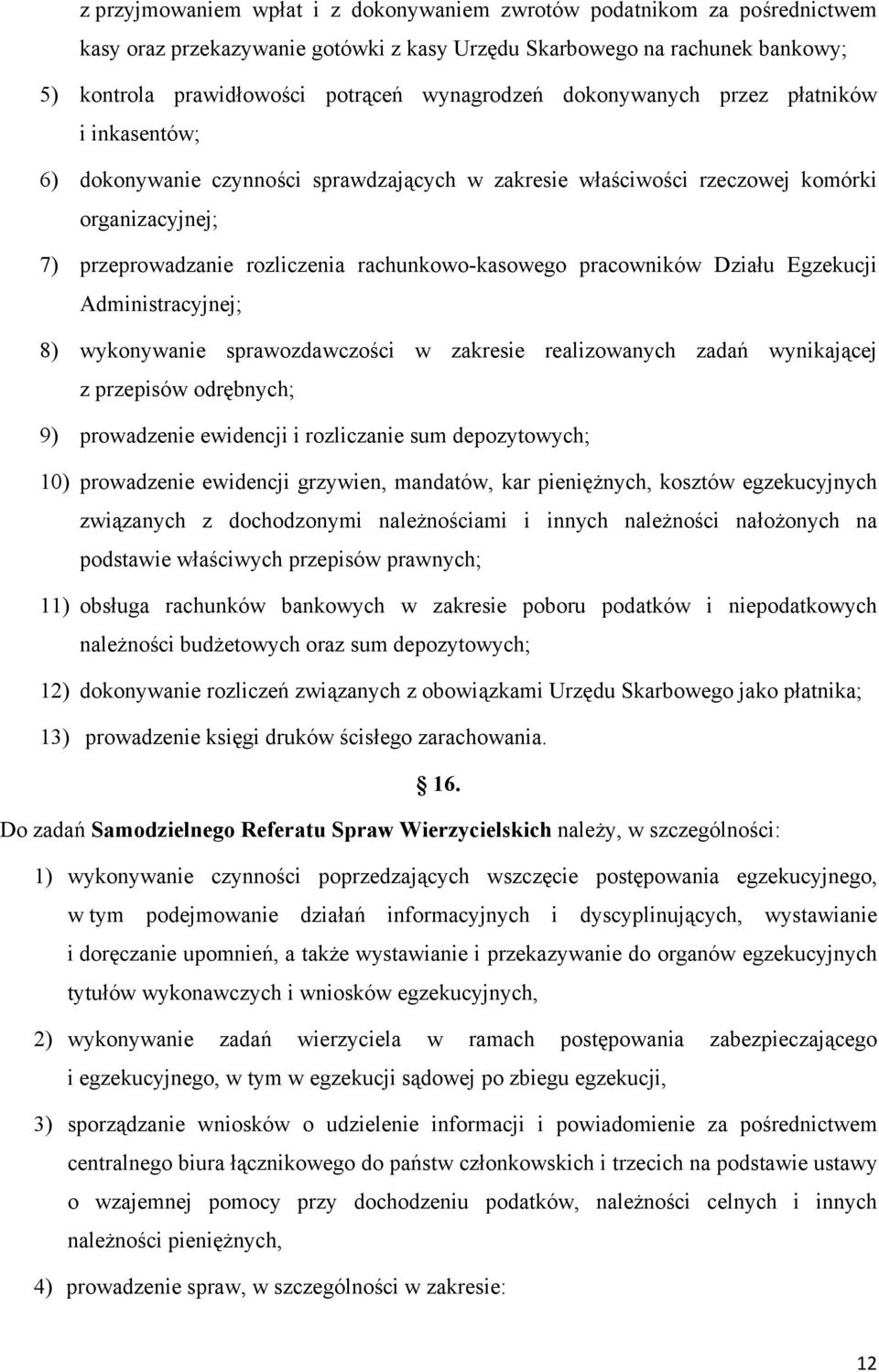 pracowników Działu Egzekucji Administracyjnej; 8) wykonywanie sprawozdawczości w zakresie realizowanych zadań wynikającej z przepisów odrębnych; 9) prowadzenie ewidencji i rozliczanie sum