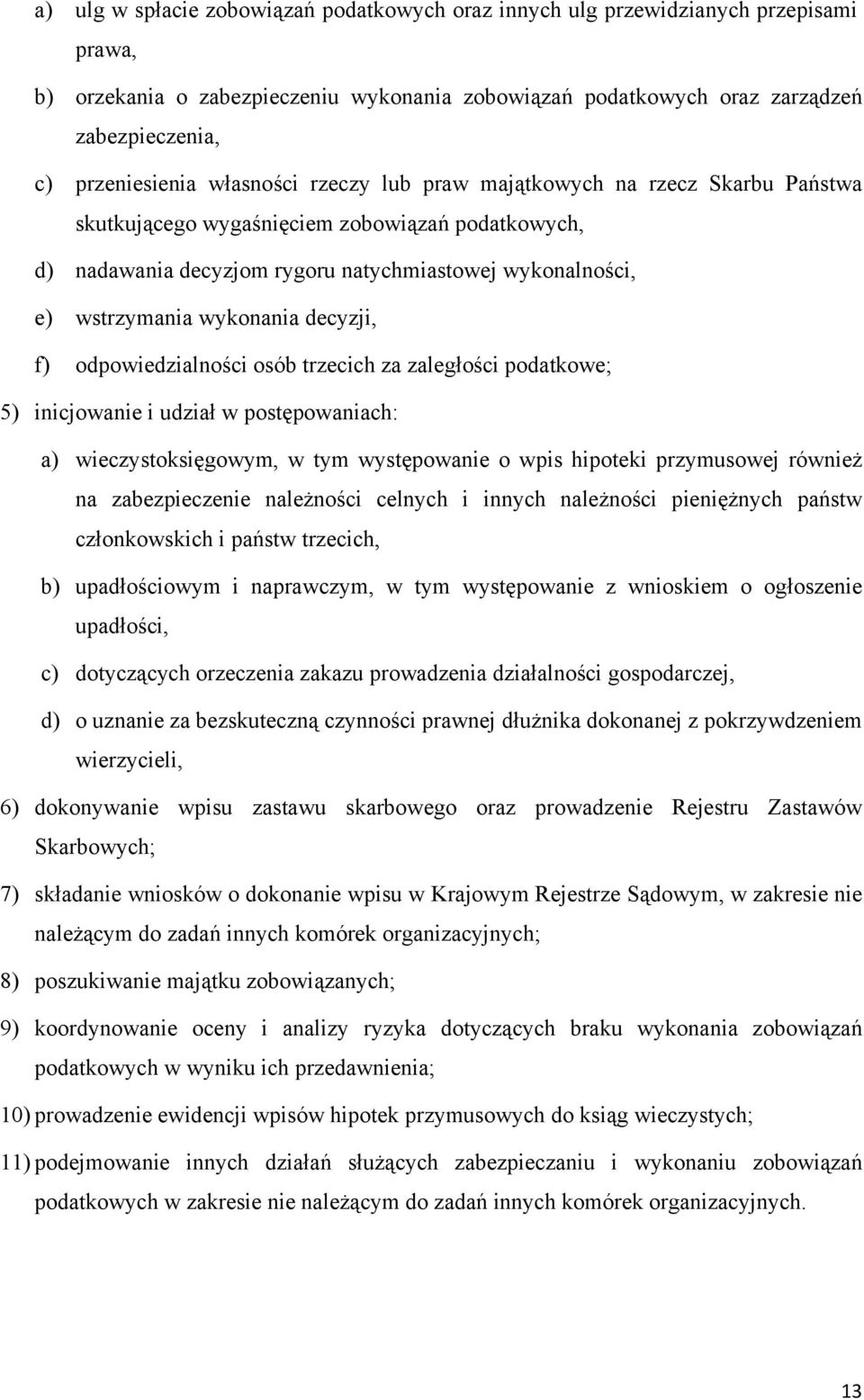 decyzji, f) odpowiedzialności osób trzecich za zaległości podatkowe; 5) inicjowanie i udział w postępowaniach: a) wieczystoksięgowym, w tym występowanie o wpis hipoteki przymusowej również na