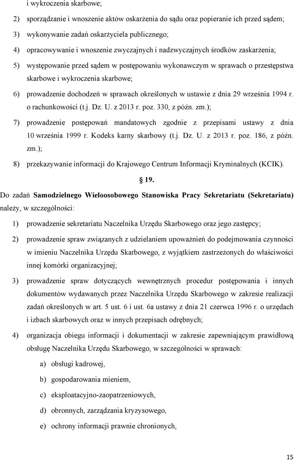 ustawie z dnia 29 września 1994 r. o rachunkowości (t.j. Dz. U. z 2013 r. poz. 330, z późn. zm.); 7) prowadzenie postępowań mandatowych zgodnie z przepisami ustawy z dnia 10 września 1999 r.