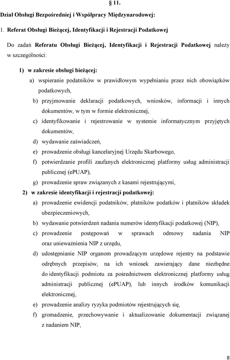 wspieranie podatników w prawidłowym wypełnianiu przez nich obowiązków podatkowych, b) przyjmowanie deklaracji podatkowych, wniosków, informacji i innych dokumentów, w tym w formie elektronicznej, c)