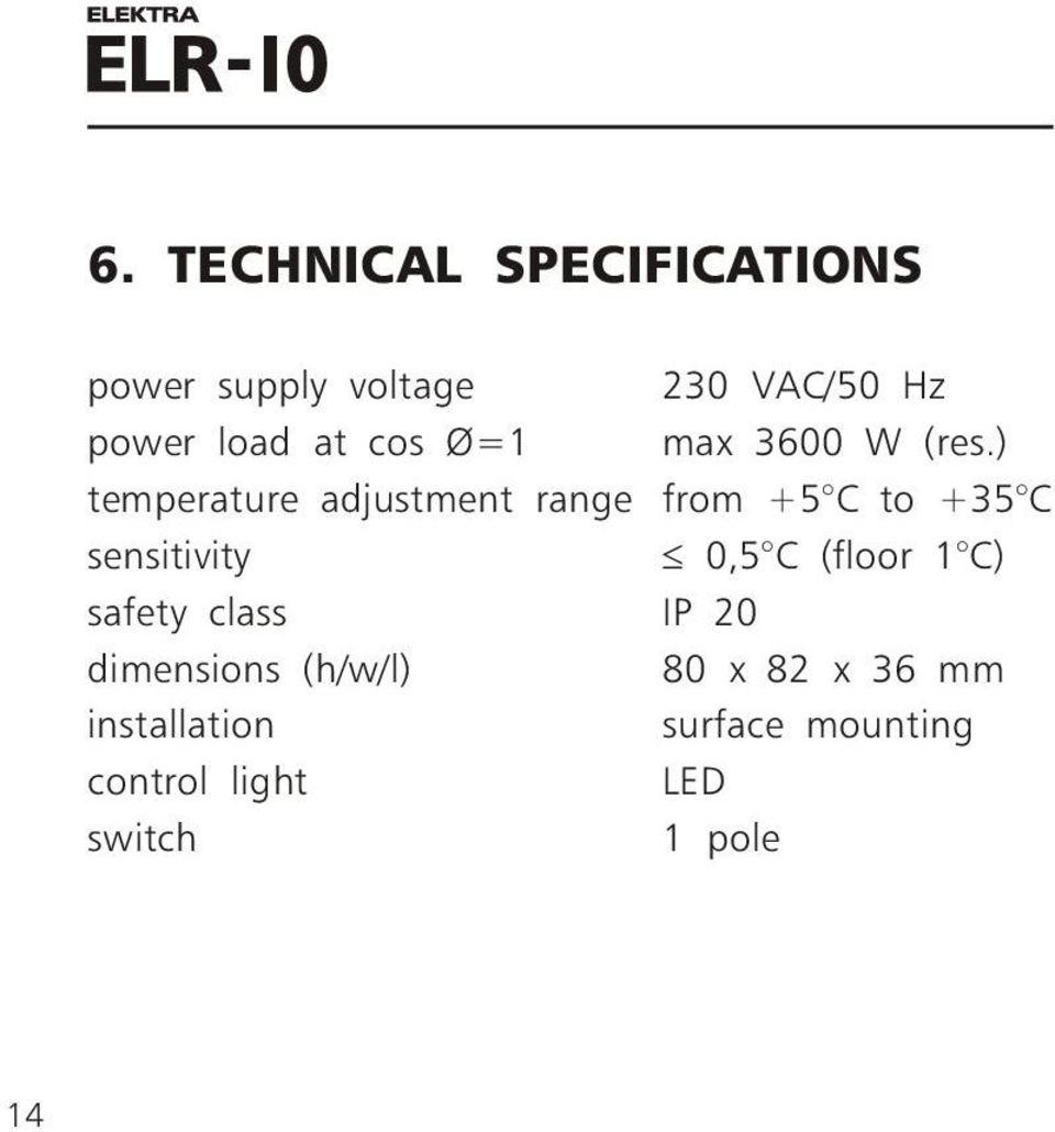 ) temperature adjustment range from +5 C to +35 C sensitivity 0,5 C (floor