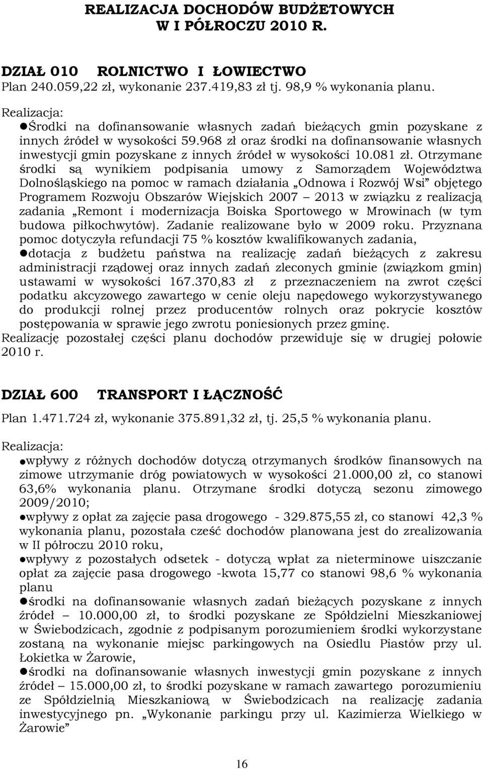 968 zł oraz środki na dofinansowanie własnych inwestycji gmin pozyskane z innych źródeł w wysokości 10.081 zł.