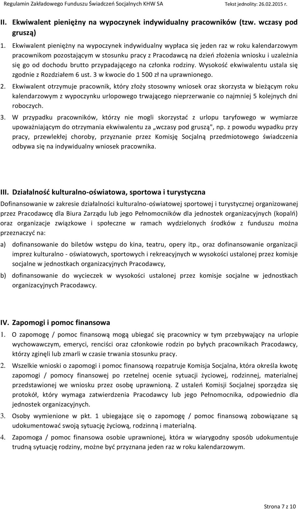 dochodu brutto przypadającego na członka rodziny. Wysokość ekwiwalentu ustala się zgodnie z Rozdziałem 6 ust. 3 w kwocie do 1 500 zł na uprawnionego. 2.