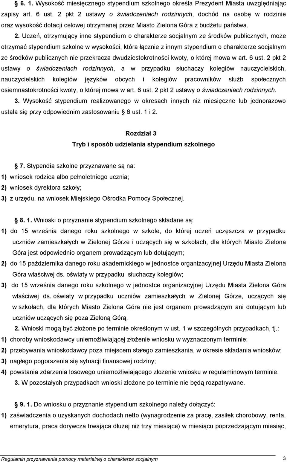 ustawy o świadczeniach rodzinnych, dochód na osobę w rodzinie oraz wysokość dotacji celowej otrzymanej przez Miasto Zielona Góra z budżetu państwa. 2.