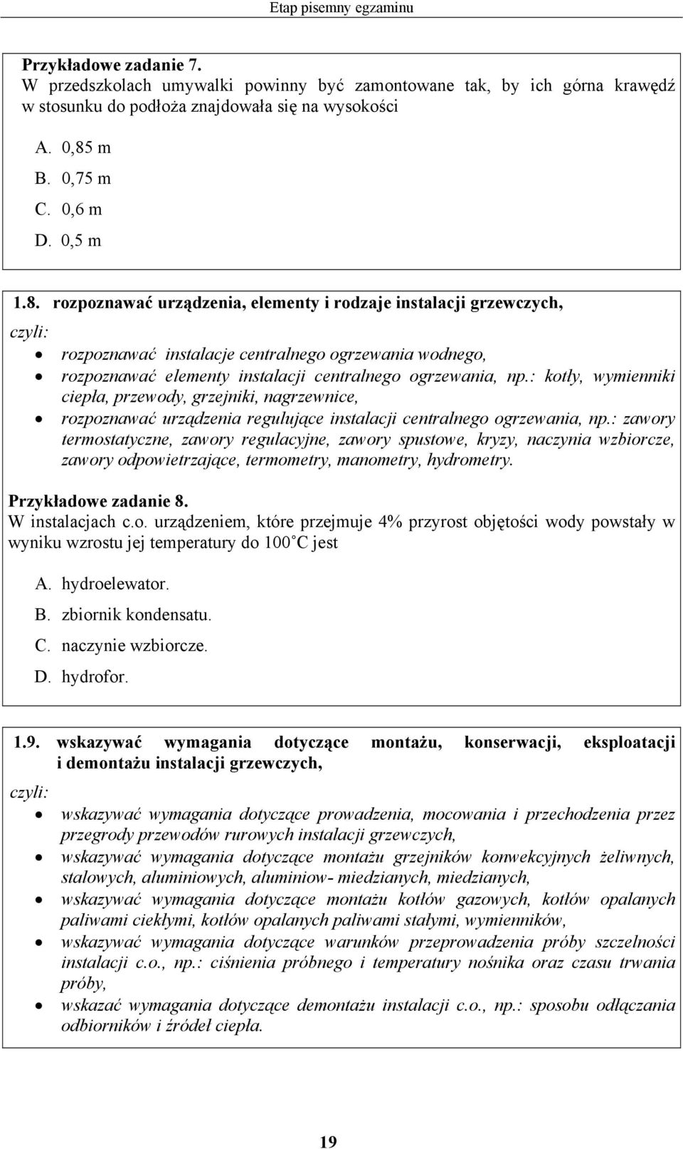 : kotły, wymienniki ciepła, przewody, grzejniki, nagrzewnice, rozpoznawać urządzenia regulujące instalacji centralnego ogrzewania, np.