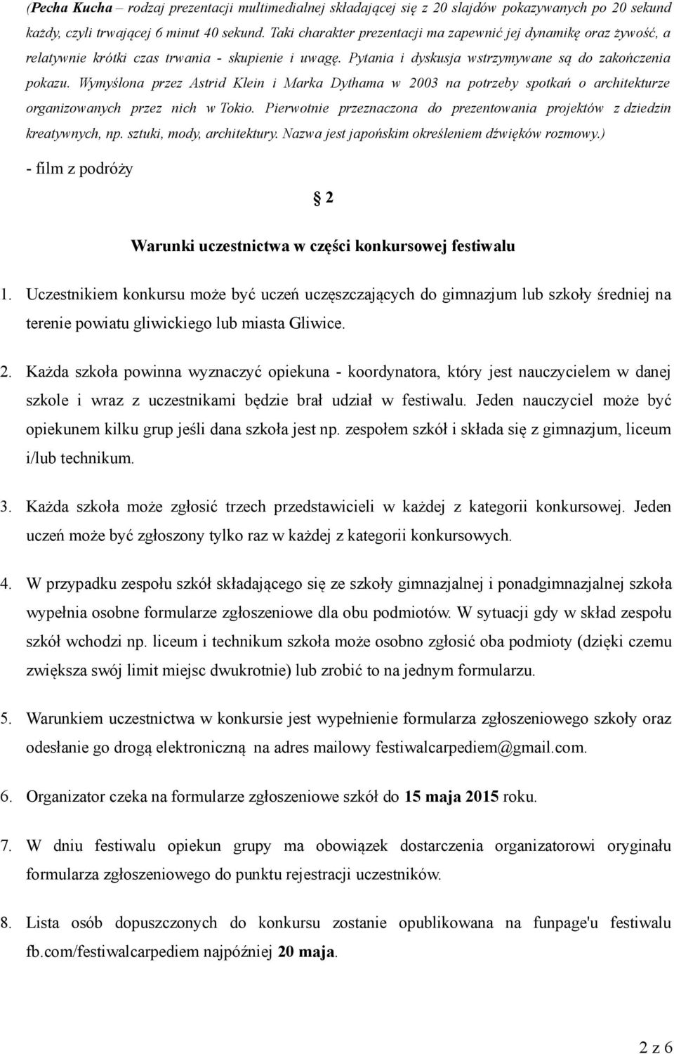 Wymyślona przez Astrid Klein i Marka Dythama w 2003 na potrzeby spotkań o architekturze organizowanych przez nich w Tokio.