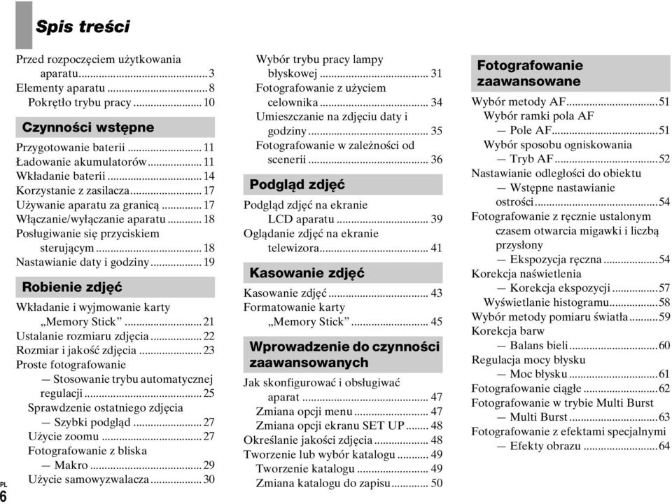 ..19 Robienie zdjęć Wkładanie i wyjmowanie karty Memory Stick...21 Ustalanie rozmiaru zdjęcia...22 Rozmiar i jakość zdjęcia...23 Proste fotografowanie Stosowanie trybu automatycznej regulacji.