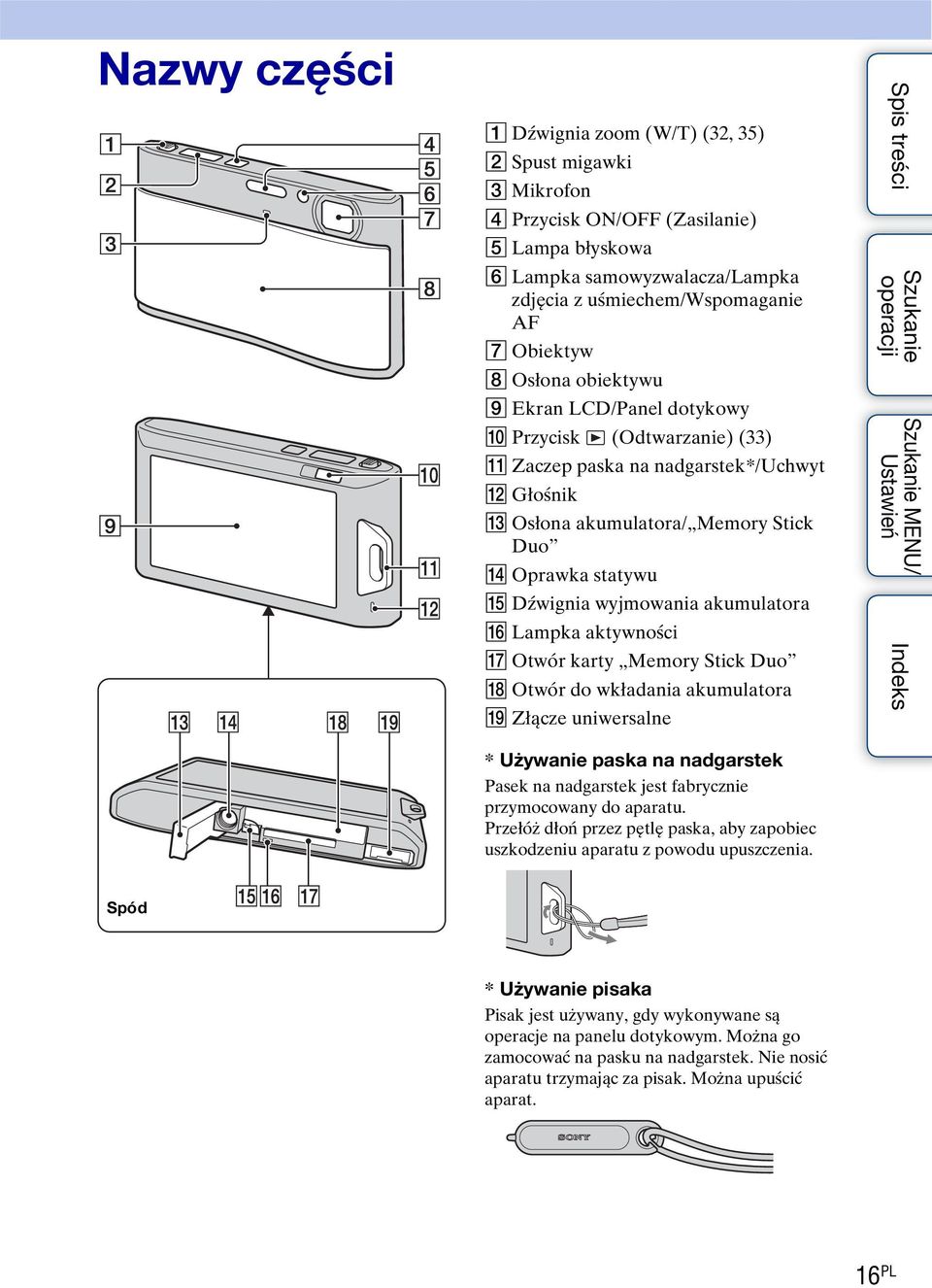 akumulatora P Lampka aktywności Q Otwór karty Memory Stick Duo R Otwór do wkładania akumulatora S Złącze uniwersalne MENU/ * Używanie paska na nadgarstek Pasek na nadgarstek jest fabrycznie