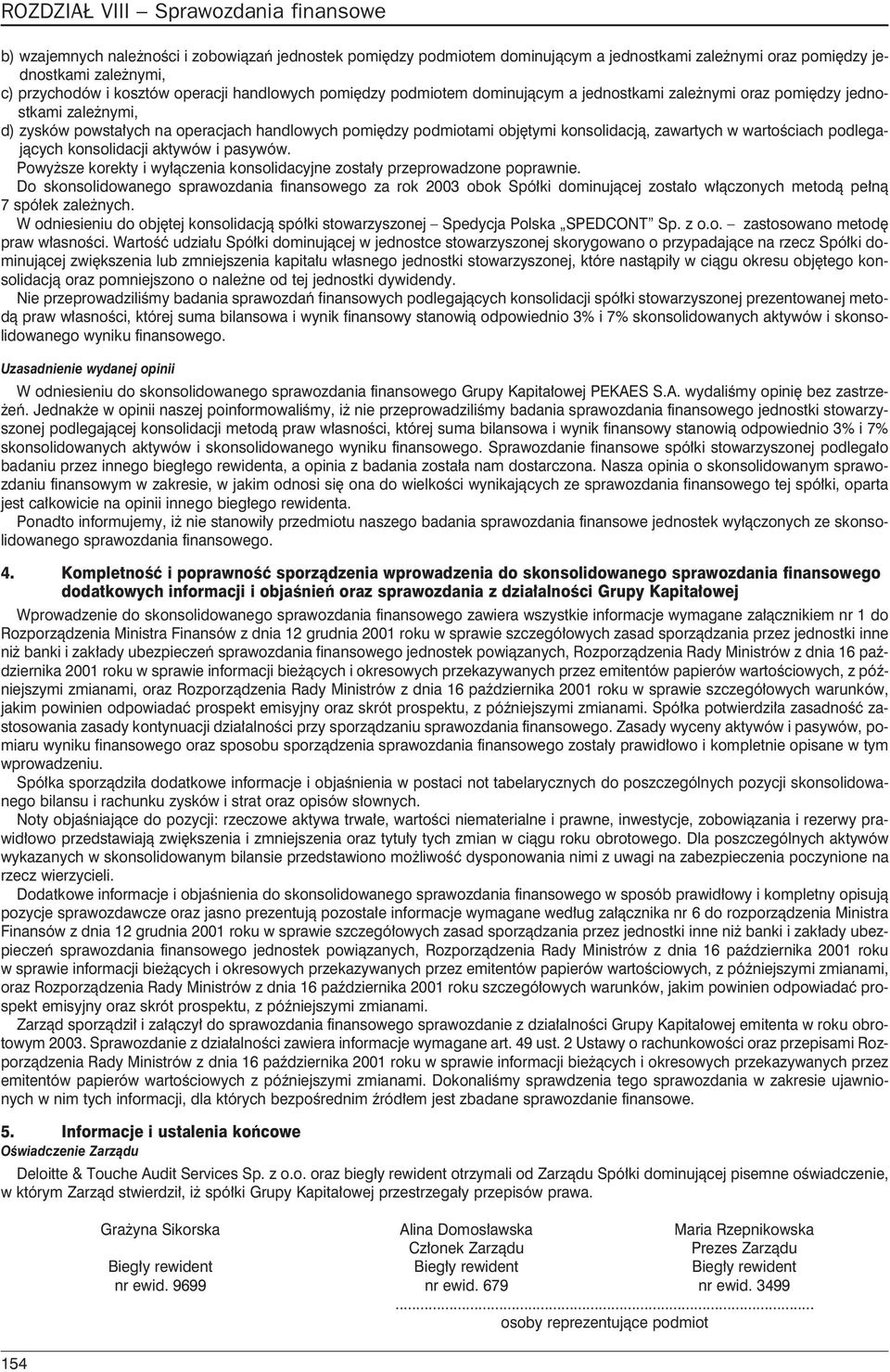 podlegaj¹cych konsolidacji aktywów i pasywów. Powy sze korekty i wy³¹czenia konsolidacyjne zosta³y przeprowadzone poprawnie.