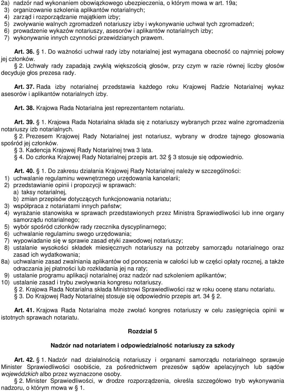 prowadzenie wykazów notariuszy, asesorów i aplikantów notarialnych izby; 7) wykonywanie innych czynności przewidzianych prawem. Art. 36. 1.