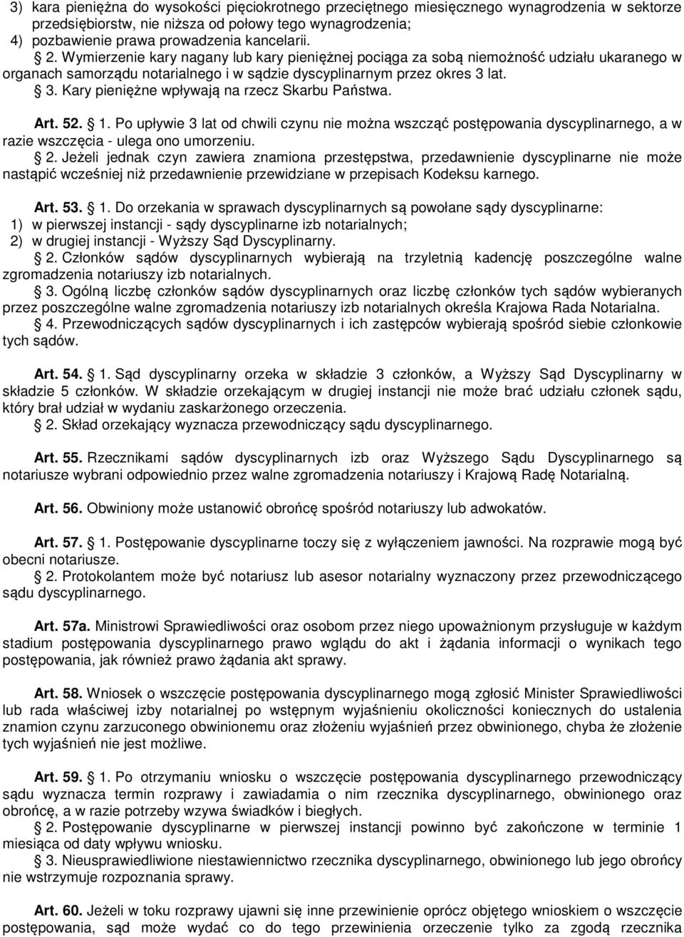 lat. 3. Kary pieniężne wpływają na rzecz Skarbu Państwa. Art. 52. 1. Po upływie 3 lat od chwili czynu nie można wszcząć postępowania dyscyplinarnego, a w razie wszczęcia - ulega ono umorzeniu. 2.