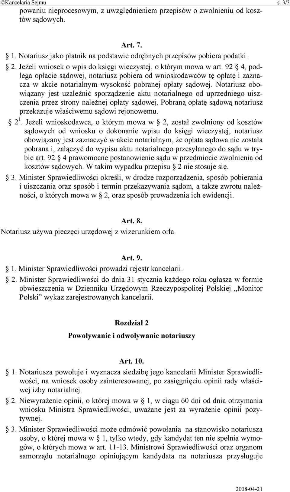 92 4, podlega opłacie sądowej, notariusz pobiera od wnioskodawców tę opłatę i zaznacza w akcie notarialnym wysokość pobranej opłaty sądowej.