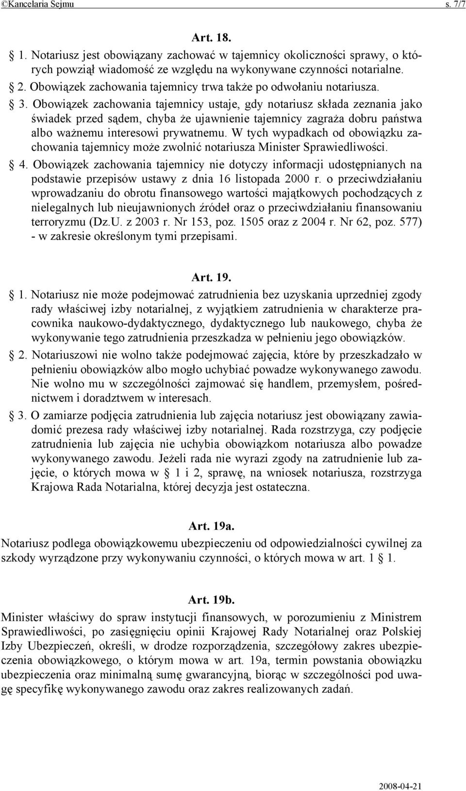 Obowiązek zachowania tajemnicy ustaje, gdy notariusz składa zeznania jako świadek przed sądem, chyba że ujawnienie tajemnicy zagraża dobru państwa albo ważnemu interesowi prywatnemu.