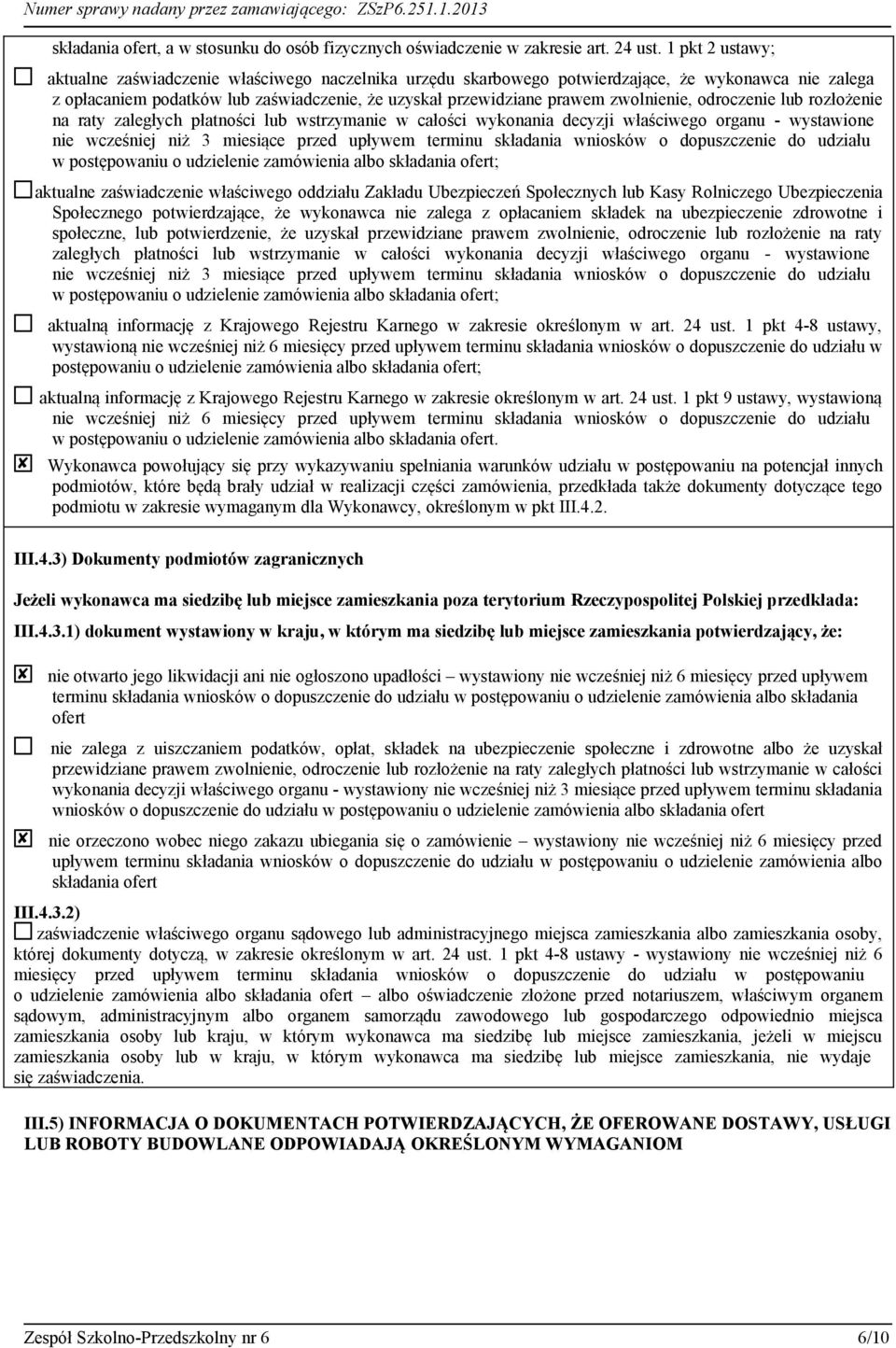 zwolnienie, odroczenie lub rozłożenie na raty zaległych płatności lub wstrzymanie w całości wykonania decyzji właściwego organu - wystawione nie wcześniej niż 3 miesiące przed upływem terminu