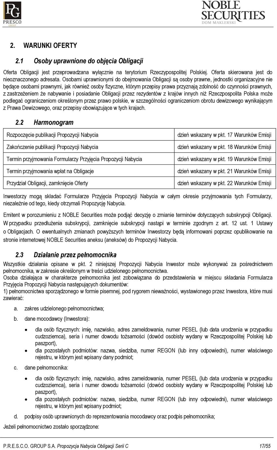 prawnych, z zastrzeżeniem że nabywanie i posiadanie Obligacji przez rezydentów z krajów innych niż Rzeczpospolita Polska może podlegać ograniczeniom określonym przez prawo polskie, w szczególności