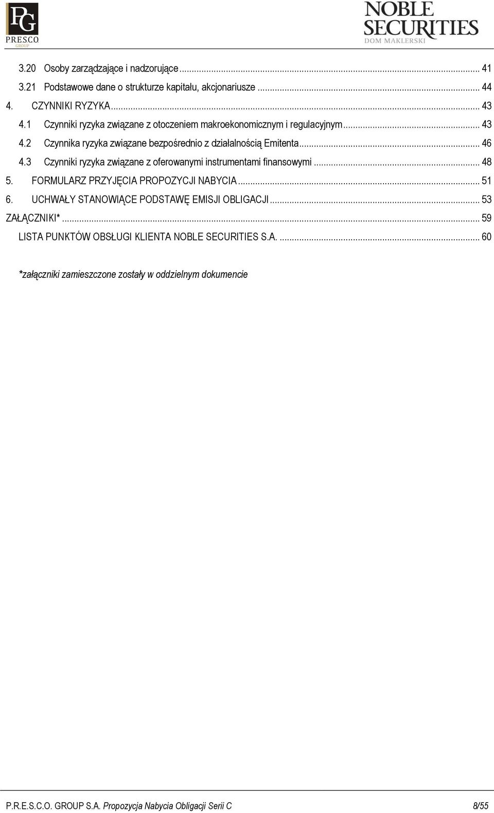 3 Czynniki ryzyka związane z oferowanymi instrumentami finansowymi... 48 5. FORMULARZ PRZYJĘCIA PROPOZYCJI NABYCIA... 51 6.