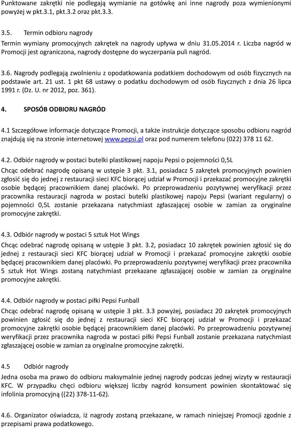 Nagrody podlegają zwolnieniu z opodatkowania podatkiem dochodowym od osób fizycznych na podstawie art. 21 ust. 1 pkt 68 ustawy o podatku dochodowym od osób fizycznych z dnia 26 lipca 1991 r. (Dz. U.