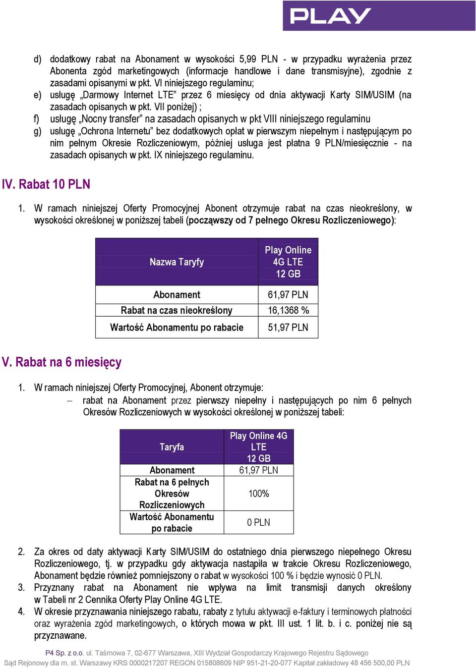 VII poniżej) ; f) usługę Nocny transfer na zasadach opisanych w pkt VIII niniejszego regulaminu g) usługę Ochrona Internetu bez dodatkowych opłat w pierwszym niepełnym i następującym po nim pełnym