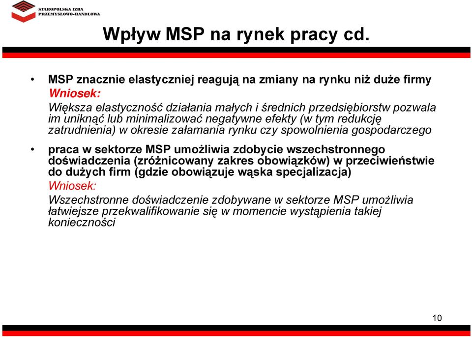 uniknąć lub minimalizować negatywne efekty (w tym redukcję zatrudnienia) w okresie załamania rynku czy spowolnienia gospodarczego praca w sektorze MSP