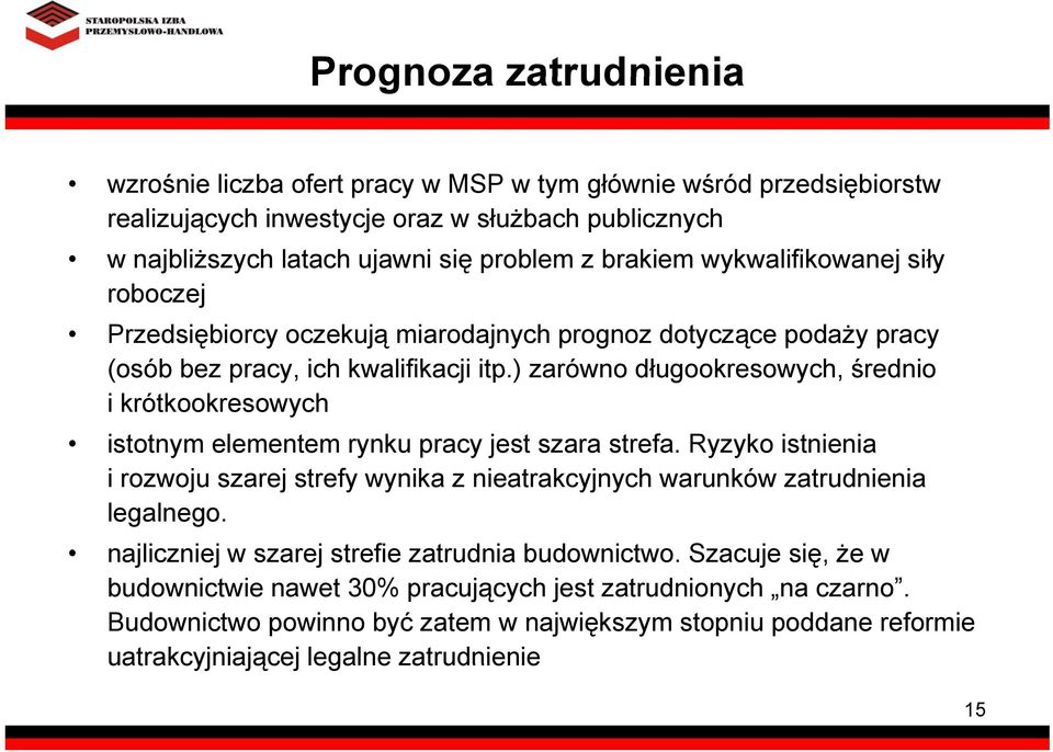 ) zarówno długookresowych, średnio i krótkookresowych istotnym elementem rynku pracy jest szara strefa.