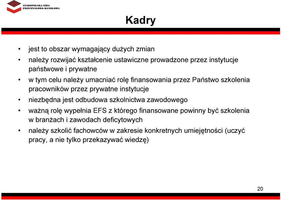 niezbędna jest odbudowa szkolnictwa zawodowego ważną rolę wypełnia EFS z którego finansowane powinny być szkolenia w branżach