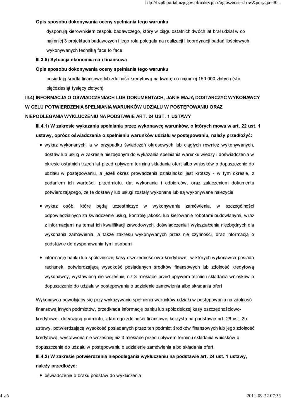 5) Sytuacja ekonomiczna i finansowa posiadają środki finansowe lub zdolność kredytową na kwotę co najmniej 150 000 złotych (sto pięćdziesiąt tysięcy złotych) III.